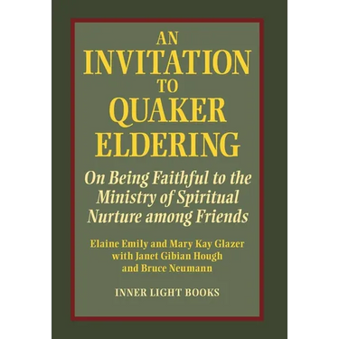 An Invitation to Quaker Eldering: On Being Faithful to the Ministry of Spiritual Nurture among Friends