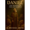 Daniel: The Prophet of Fire and Silence