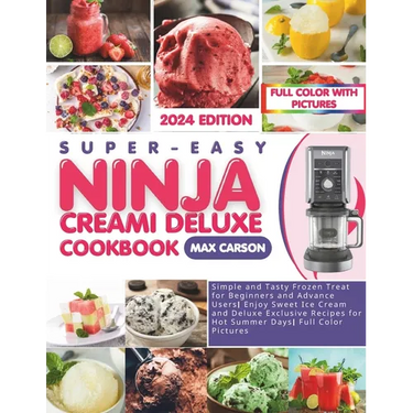 Super-Easy Ninja Creami Deluxe Cookbook: Simple and Tasty Frozen Treat for Beginners and Advance Users Enjoy Sweet Ice Cream and Deluxe Exclusive Reci