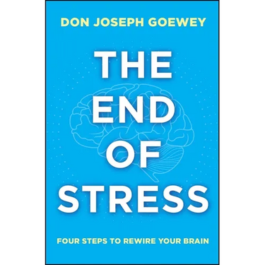 The End of Stress: Four Steps to Rewire Your Brain