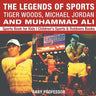 The Legends of Sports Tiger Woods, Michael Jordan and Muhammad Ali - Sports Book for Kids Children's Sports & Outdoors Books