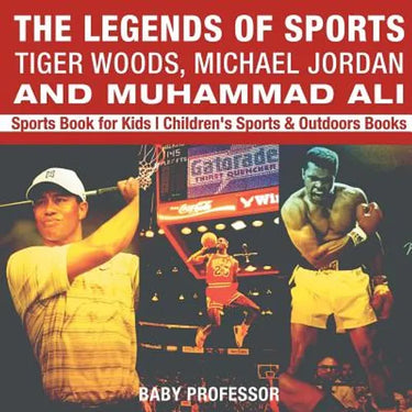 The Legends of Sports Tiger Woods, Michael Jordan and Muhammad Ali - Sports Book for Kids Children's Sports & Outdoors Books