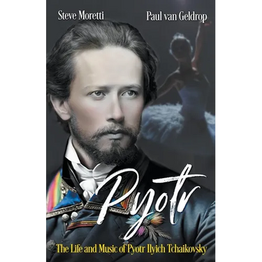 Pyotr: The Life and Music of Pyotr Ilyich Tchaikovsky
