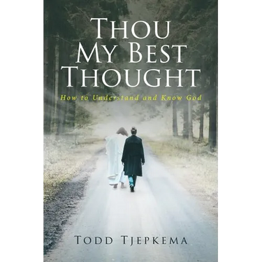 Thou My Best Thought: How to Understand and Know God