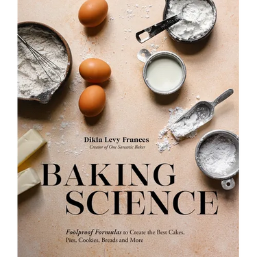 Baking Science: Foolproof Formulas to Create the Best Cakes, Pies, Cookies, Breads and More