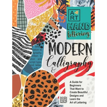Modern Calligraphy & Hand Lettering: A Guide for Beginners That Want to Create Beautiful Designs and Learn the Art of Lettering