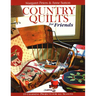 Country Quilts for Friends: 18 Charming Projects for All Seasons