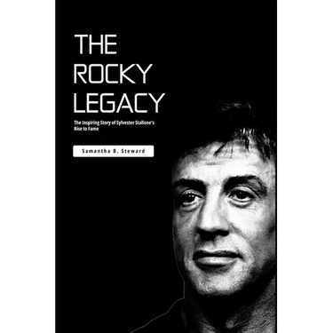 The Rocky Legacy: The Inspiring Story of Sylvester Stallone's Rise to Fame