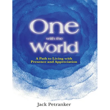 One with the World: A Path to Living with Presence and Appreciation