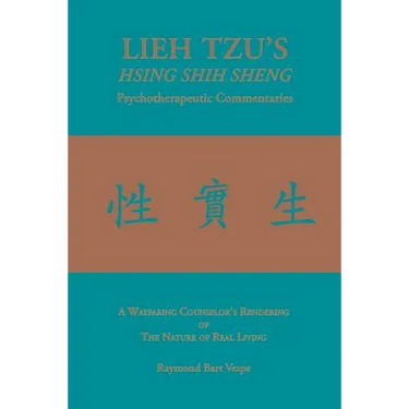 LIEH TZU'S HSING SHIH SHENG Psychotherapeutic Commentaries: A Wayfaring Counselor's Rendering of The Nature of Real Living