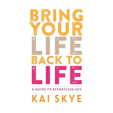 Bring Your Life Back to Life: A Guide to Effortless Joy