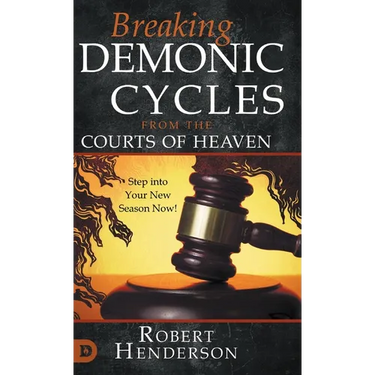 Breaking Demonic Cycles from the Courts of Heaven: Step Into Your New Season Now!