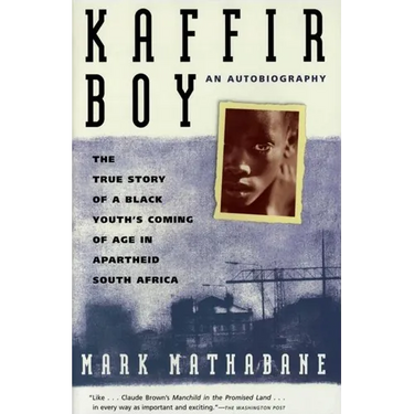 Kaffir Boy: The True Story of a Black Youths Coming of Age in Apartheid South Africa