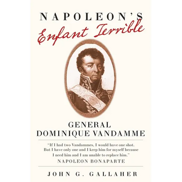 Napoleon's Enfant Terrible: General Dominique Vandamme Volume 15