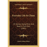 Everyday Life In China: Or Scenes Along River And Road In Fuh-Kien (1885)