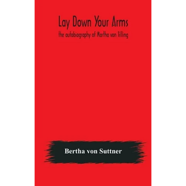 Lay Down Your Arms: The Autobiography Of Martha Von Tilling