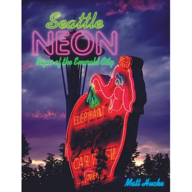 Seattle Neon: Signs of the Emerald City