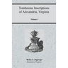 Tombstone Inscriptions of Alexandria, Virginia, Volume 1