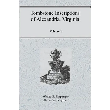 Tombstone Inscriptions of Alexandria, Virginia, Volume 1