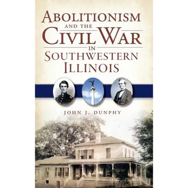 Abolitionism and the Civil War in Southwestern Illinois