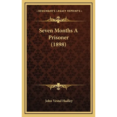 Seven Months A Prisoner (1898)