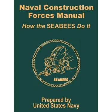 Naval Construction Forces Manual: How the SEABEES Do It