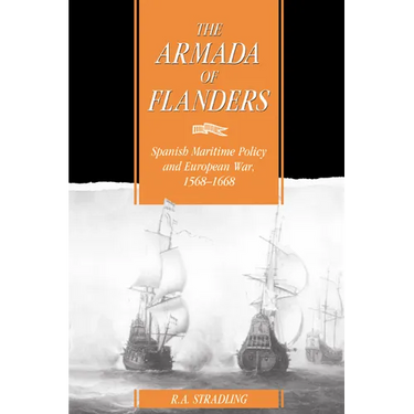 The Armada of Flanders: Spanish Maritime Policy and European War, 1568-1668