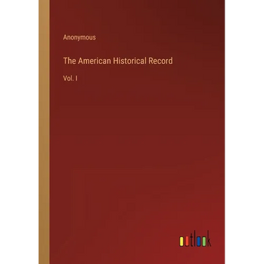 The American Historical Record: Vol. I