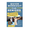 Quick Workout for Seniors Age 60+: Simple Exercise and Stretching Positions for Strength Training, Flexibility, Mobility, and Cardio - An Illustrated