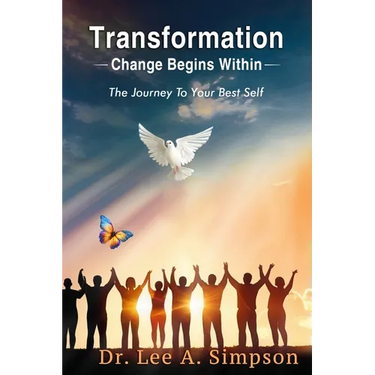 Transformation: Change Begins Within: The Journey To Your Best Self