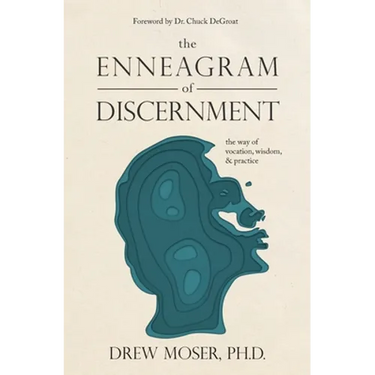 The Enneagram of Discernment: The Way of Vocation, Wisdom, and Practice