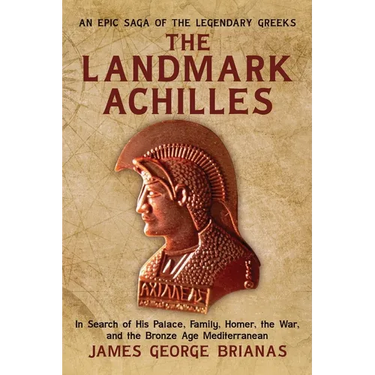 The Landmark Achilles: In Search of His Palace, His Family, Homer, the War, and the Bronze Age Mediterranean