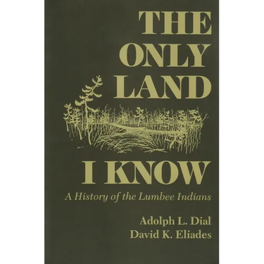 Only Land I Know: A History of the Lumbee Indians