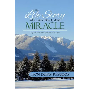 The Life Story of a Little Boy Called Miracle: My Life in the Valley of Snow