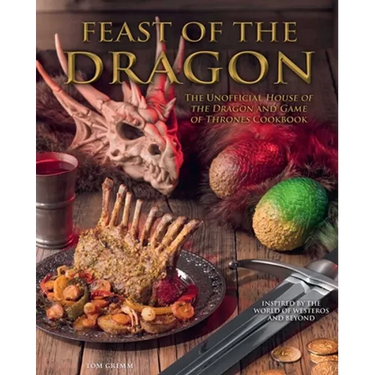 Feast of the Dragon Cookbook: The Unofficial House of the Dragon and Game of Thrones Cookbook