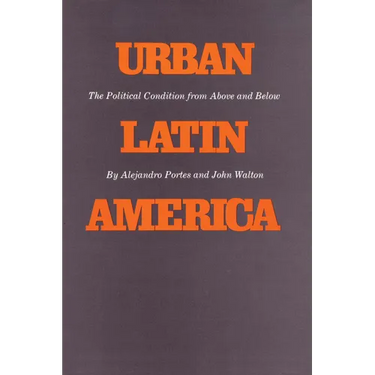 Urban Latin America: The Political Condition from Above and Below