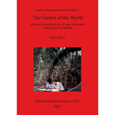 'The Garden of the World': An historical archaeology of sugar landscapes in the eastern Caribbean