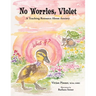 No Worries, Violet: A Teaching Resource About Anxiety