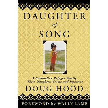 Daughter of Song: A Cambodian Refugee Family, Their Daughter, Crime and Injustice