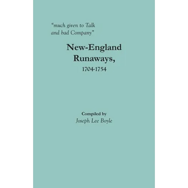 "much given to Talk and bad Company": New-England Runaways, 1704-1754