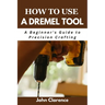 How to use a Dremel tool: A Beginner's Guide to Precision Crafting