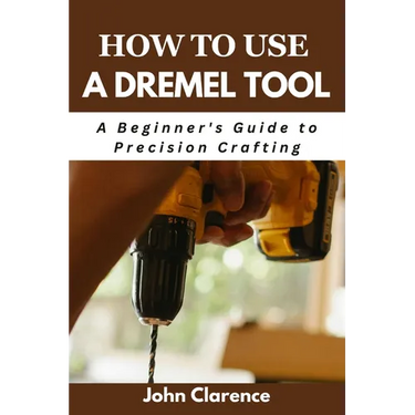 How to use a Dremel tool: A Beginner's Guide to Precision Crafting