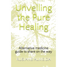 Unveiling the Pure Healing: Alternative medicine guide to share on the way