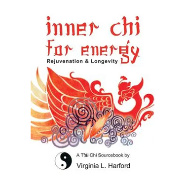 Inner Chi For Energy: Rejuvenation and Longevity-A T'ai Chi Sourcebook
