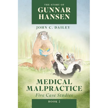 The Story of Gunnar Hansen, Book 2: Medical Malpractice: Five Case Studies