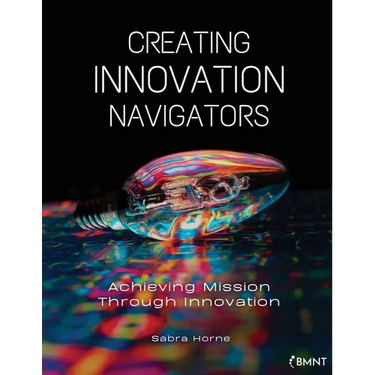 Creating Innovation Navigators: Achieving Mission Through Innovation