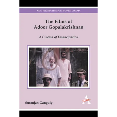 The Films of Adoor Gopalakrishnan: A Cinema of Emancipation