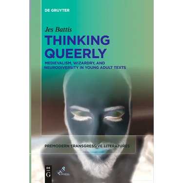 Thinking Queerly: Medievalism, Wizardry, and Neurodiversity in Young Adult Texts