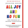All Joy and No Fun: The Paradox of Modern Parenthood