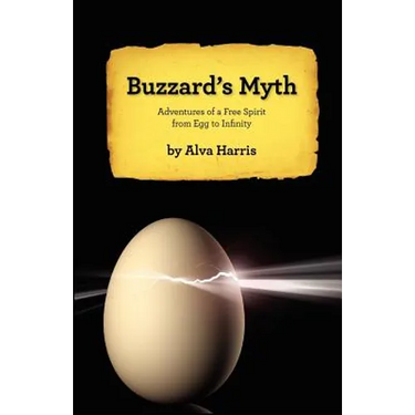 Buzzard's Myth: Adventures of a Free Spirit from Egg to Infinity